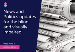 Image shows a pile of newspapers and the text "news and Polotics updates for the Blind and Visually impaired