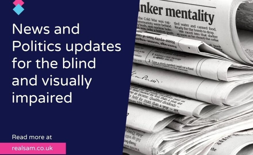 News and Politics updates for the blind and visually impaired