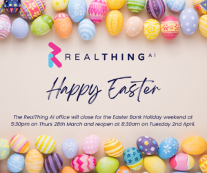 a row of coloured painted eggs sit above the logo for Real Thing Ai and with the words Happy Easter, The Real Thing Ai office will close for the Easter Bank Holiday weekend at 5:30pm on Thurs 28th March and reopen at 8:30am on Tuesday 2nd April.