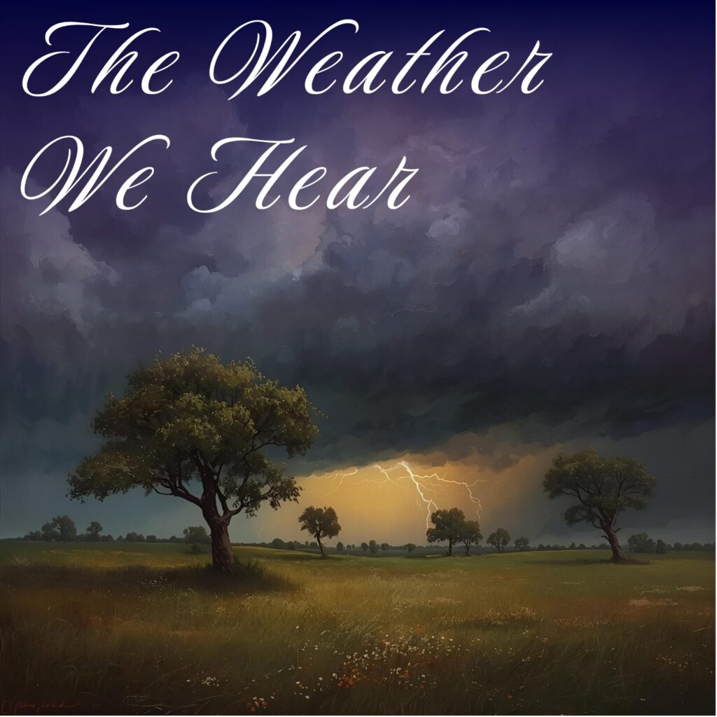 A digital artwork showing a dramatic landscape beneath a stormy sky. Dark clouds fill the top half of the image while bright lightning strikes the horizon, illuminating a golden sunset over a grassy field with scattered trees. The text ‘The Weather We Hear’ appears in elegant white script across the top.