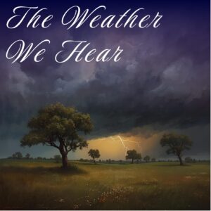 A digital artwork showing a dramatic landscape beneath a stormy sky. Dark clouds fill the top half of the image while bright lightning strikes the horizon, illuminating a golden sunset over a grassy field with scattered trees. The text ‘The Weather We Hear’ appears in elegant white script across the top.
