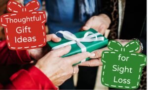Two people exchange a small green gift with a white ribbon. Only their hands are shown, passing the gift between them. Overlay text presented in red and green present shapes reads, "Thoughtful Gift Ideas for Sight Loss."